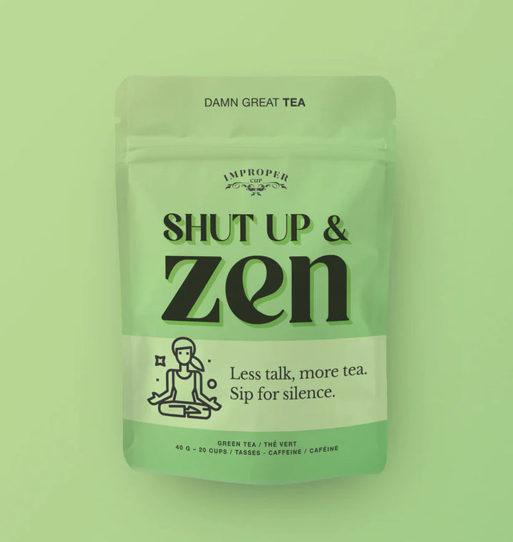 Improper Tea: SHUT UP & ZEN